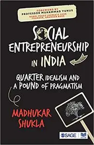 Social Entrepreneurship in India: Quarter Idealism and a Pound of Pragmatism