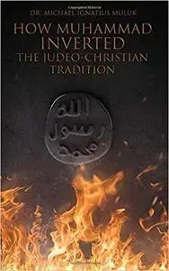 How Muhammad Inverted the Judeo-Christian Tradition