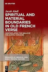 Spiritual and Material Boundaries in Old French Verse: Contemplating the Walls of the Earthly Paradise