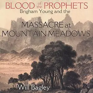 Blood of the Prophets: Brigham Young and the Massacre at Mountain Meadows [Audiobook]