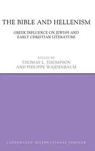 The Bible and Hellenism: Greek Influence on Jewish and Early Christian Literature (Copenhagen International Seminar)