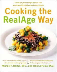 Cooking the RealAge Way: Turn back your biological clock with more than 80 delicious and easy recipes (repost)