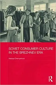 Soviet Consumer Culture in the Brezhnev Era (Repost)