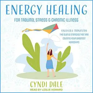 Energy Healing for Trauma, Stress & Chronic Illness [Audiobook]