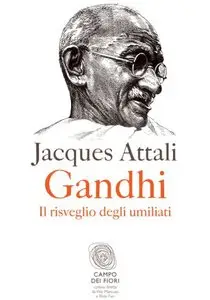 Jacques Attali - Gandhi. Il Risveglio Degli Umiliati