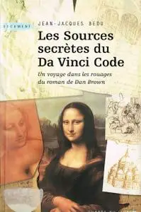 Jean-Jacques Bedu, "Les Sources secrètes du Da Vinci Code"