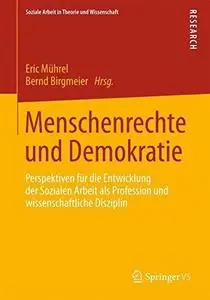 Menschenrechte und Demokratie: Perspektiven für die Entwicklung der Sozialen Arbeit als Profession und wissenschaftliche Diszip