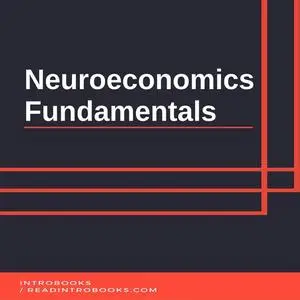 «Neuroeconomics Fundamentals» by Introbooks Team