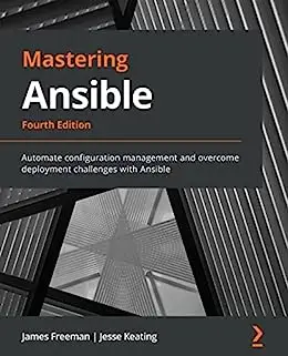 Mastering Ansible: Automate configuration management and overcome deployment challenges with Ansible, 4th Edition