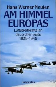 Neulen, Hans-Werner - Am Himmel Europas - Luftstreitkraefte an deutscher Seite 1939-1945