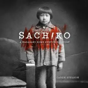 «Sachiko - A Nagasaki Bomb Survivor's Story» by Caren B. Stelson