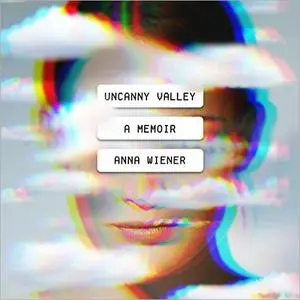 Uncanny Valley: A Memoir [Audiobook]