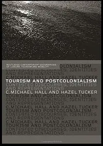 Tourism and Postcolonialism: Contested Discourses, Identities and Representations (Routledge Contemporary Geographies of Leisur