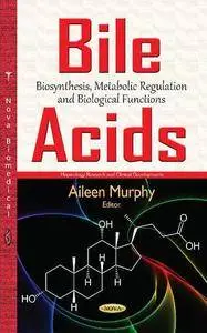 Bile Acids: Biosynthesis, Metabolic Regulation and Biological Functions