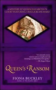 «Queen's Ransom: A Mystery at Queen Elizabeth I's Court Featuring Ursula Blanchard» by Fiona Buckley