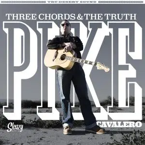 Pike Cavalero - Three Chords & The Truth (2020)