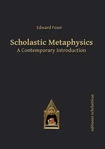 Scholastic Metaphysics: A Contemporary Introduction