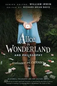 Alice in Wonderland and Philosophy: Curiouser and Curiouser