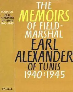 The Memoirs of Field Marshal Earl Alexander of Tunis 1940-1945 (Repost)