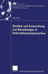 Struktur und Entwicklung von Beziehungen in Unternehmensnetzwerken: Theoretisch-konzeptionelle Zugänge und Implikationen für da