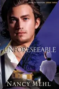 «Unforeseeable (Road to Kingdom Book #3)» by Nancy Mehl