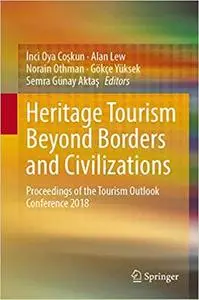 Heritage Tourism Beyond Borders and Civilizations: Proceedings of the Tourism Outlook Conference 2018
