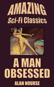 «A Man Obsessed» by Alan Nourse