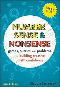 Number Sense and Nonsense: Games, Puzzles, and Problems for Building Creative Math Confidence