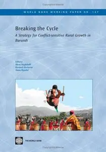Breaking the Cycle: A Strategy for Conflict-sensitive Rural Growth in Burundi (World Bank Working Papers) (Repost)