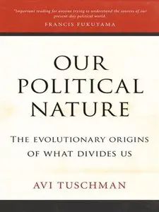 Our Political Nature: The Evolutionary Origins of What Divides Us (repost)