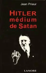 Jean Prieur, "Hitler médium de Satan" (repost)