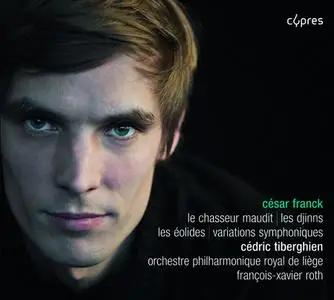 François-Xavier Roth, Cédric Tiberghien - Franck: Le Chasseur maudit, Les Djinns, Les Éolides, Variations symphoniques (2011)