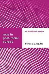 Race in Post-racial Europe: An Intersectional Analysis (Challenging Migration Studies)