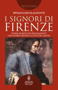 Ippolita Douglas Scotti - I signori di Firenze