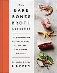 The Bare Bones Broth Cookbook [Repost]