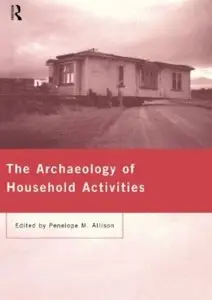 The Archaeology of Household Activities [Repost]