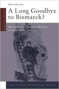 A Long Goodbye to Bismarck?: The Politics of Welfare Reform in Continental Europe (repost)
