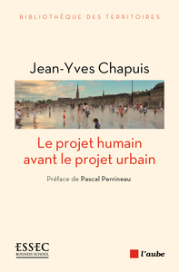 Le projet humain avant le projet urbain - Jean-Yves Chapuis