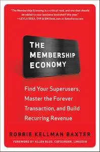 The Membership Economy: Find Your Super Users, Master the Forever Transaction, and Build Recurring Revenue (repost)