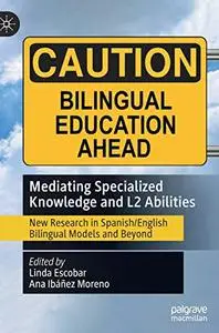 Mediating Specialized Knowledge and L2 Abilities: New Research in Spanish/English Bilingual Models and Beyond