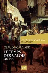 Claude Gauvard, "Le temps des Valois: de 1328 à 1515"