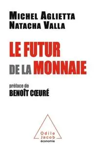 Michel Aglietta, Natacha Valla, "Le futur de la monnaie"