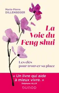 Marie-Pierre Dillenseger, "La voie du Feng Shui: Les clés pour trouver sa place"