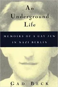 An Underground Life: Memoirs of a Gay Jew in Nazi Berlin