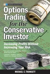 Michael C. Thomsett - Options Trading for the Conservative Investor: Increasing Profits Without Increasing Your Risk