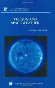 The Sun and Space Weather (Astrophysics and Space Science Library) by A. Hanslmeier