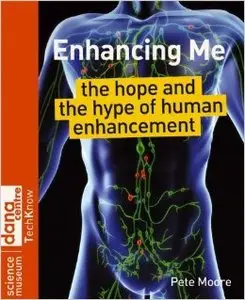 Enhancing Me: The Hope and the Hype of Human Enhancement