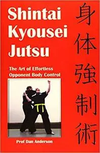 Shintai Kyousei Jutsu: The Art of Effortless Opponent Body Control