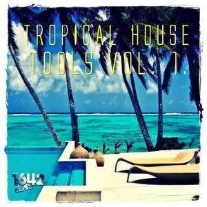 1642 Beats Tropical House Tools Vol.1 MULTiFORMAT