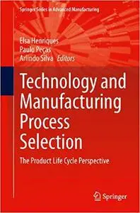 Technology and Manufacturing Process Selection: The Product Life Cycle Perspective (Repost)